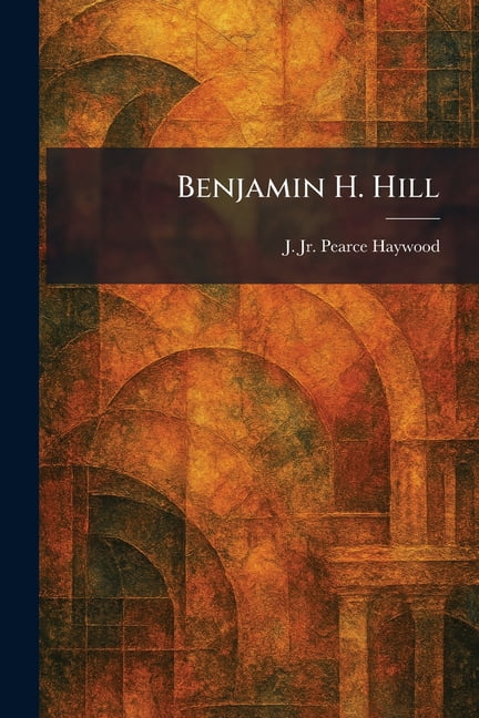 Benjamin H. Hill, (Paperback)