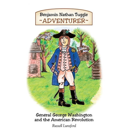 Benjamin Nathan Tuggle: Adventurer: General George Washington and the American Revolution, (Hardcover)