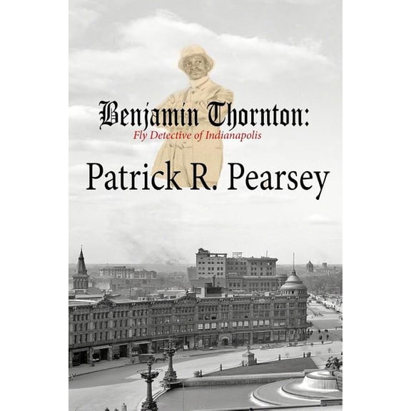 Benjamin Thornton: Fly Detective in Indianapolis (Paperback)