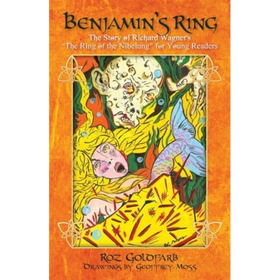 Benjamin's Ring : The Story of Richard Wagner's The Ring of the Nibelung for Young Readers