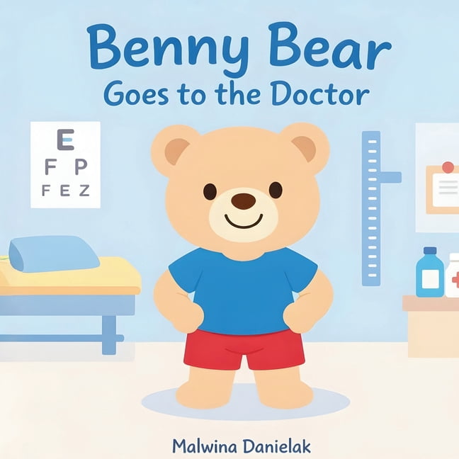 Benny Bear Adventures Benny Bear Goes to the Doctor: A Gentle Story About the First Doctor Visit for Toddlers Ages 2-5, (Paperback)