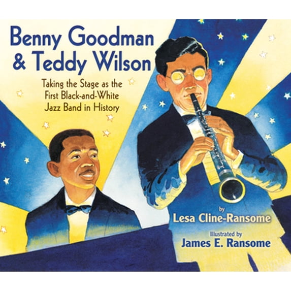 Benny Goodman & Teddy Wilson : Taking the Stage as the First Black-and-White Jazz Band in History (Hardcover)