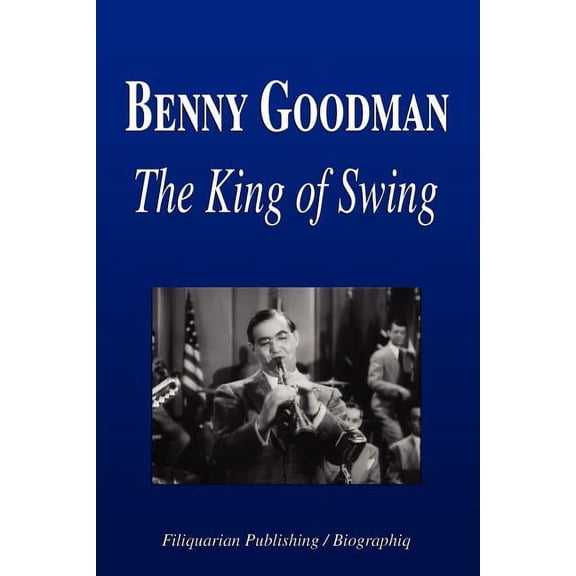 Benny Goodman - The King of Swing (Biography), (Paperback)