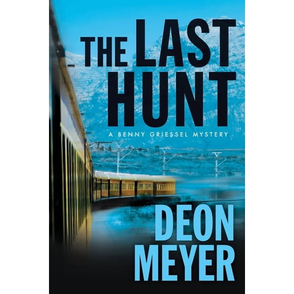 Benny Griessel Mysteries The Last Hunt: A Benny Griessel Novel, Book 7, (Hardcover)