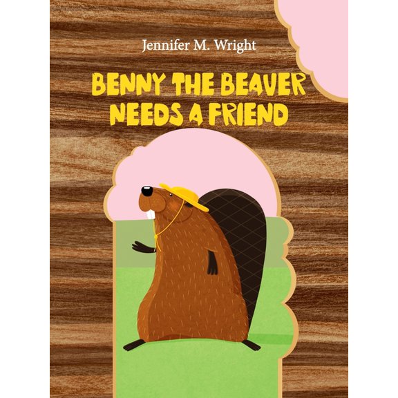 Benny The Beaver Needs A Friend, (Paperback)