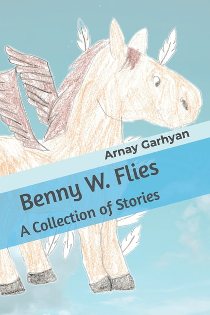 Benny W. Flies: A Collection of Stories, (Paperback)