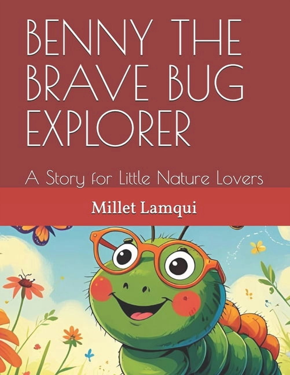 Benny the Brave Bug Explorer: A Story for Little Nature Lovers, (Paperback)