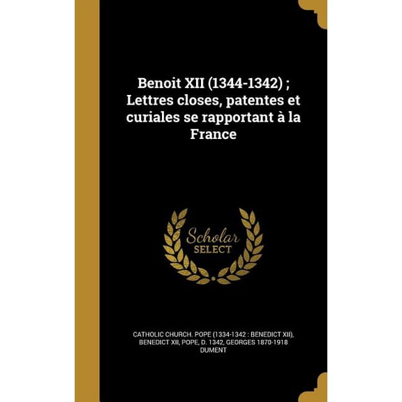 Benoit XII (1344-1342); Lettres closes, patentes et curiales se rapportant  la France (Hardcover)