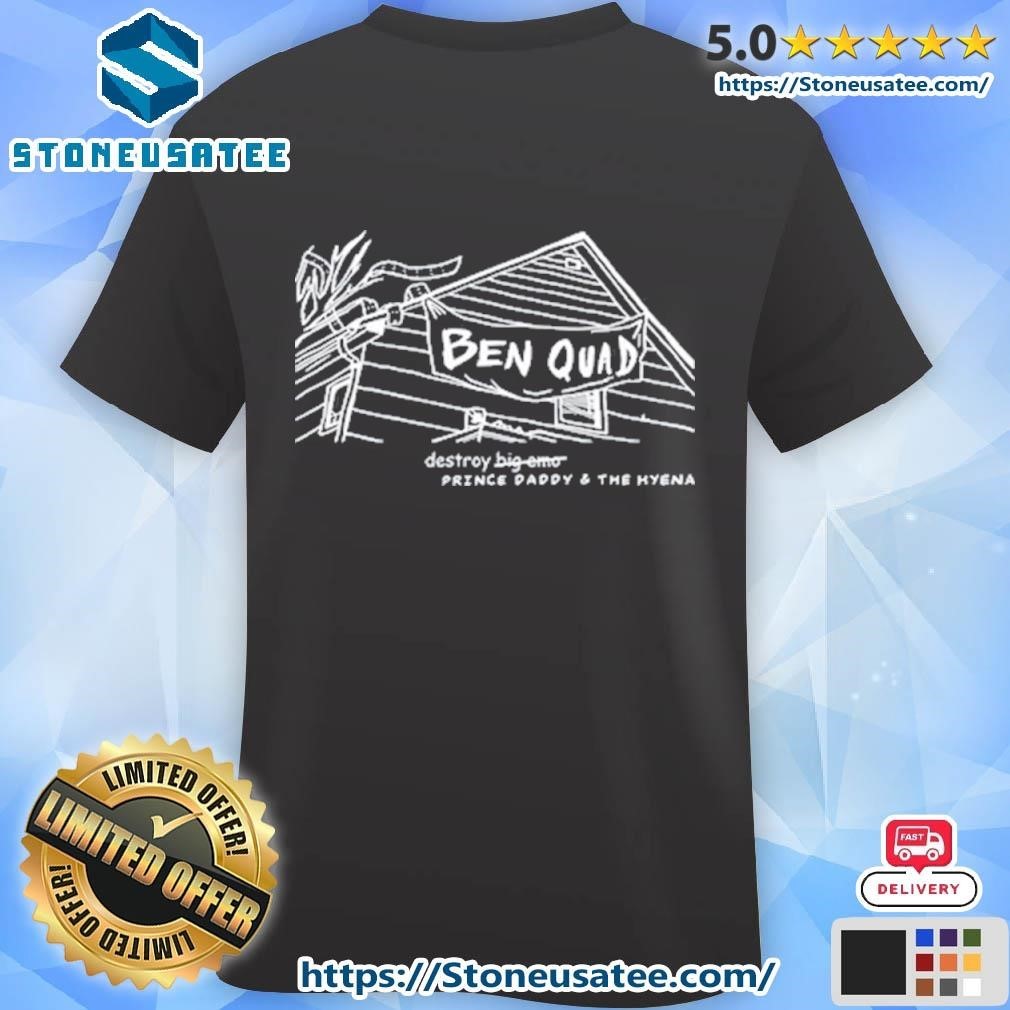 Benquadok Ben Quad Destroy Big Emo Prince Daddy The Hyena Shirt