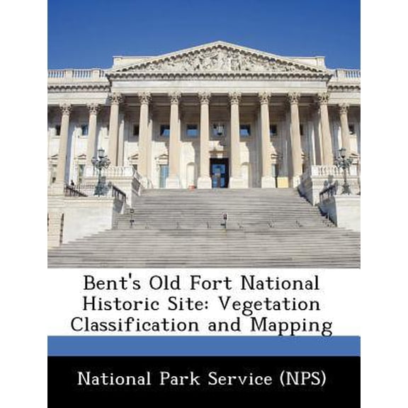 Bent's Old Fort National Historic Site: Vegetation Classification and Mapping Paperback