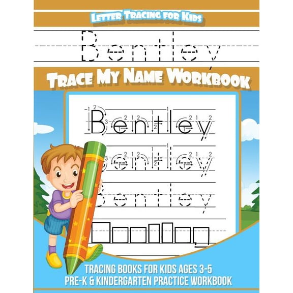 Personalized Children's Trace Name Books Bentley Letter Tracing for Kids Trace my Name Workbook: Tracing Books for Kids ages 3 - 5 Pre-K & Kindergarten Practice , Book 1, (Paperback)