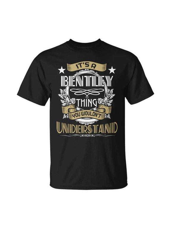 Bentley Thing Wouldnt Understand Name TShirt
