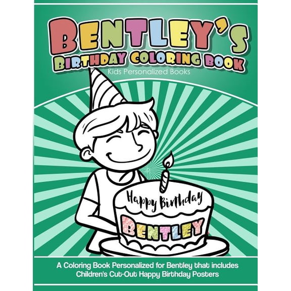 Bentley's Birthday Coloring Book Kids Personalized Books: A Coloring Book Personalized for Bentley that includes Children's Cut Out Happy Birthday Posters (Paperback)