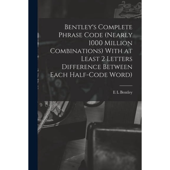 Bentley's Complete Phrase Code (nearly 1000 Million Combinations) With at Least 2 Letters Difference Between Each Half-c, (Paperback)