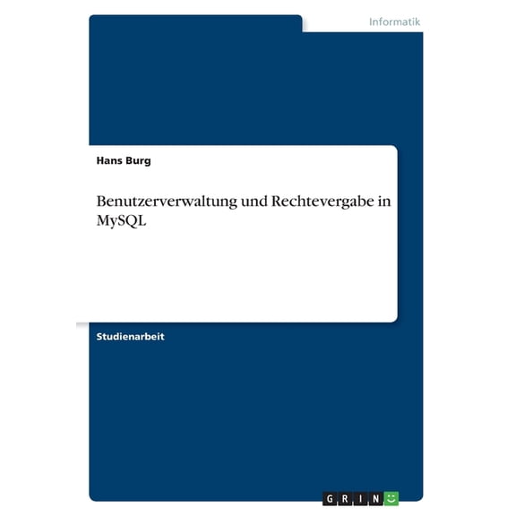 Benutzerverwaltung und Rechtevergabe in MySQL (Paperback)