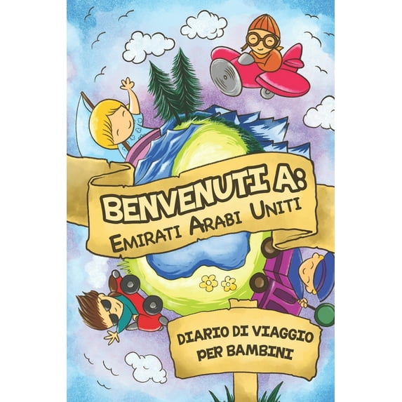 Benvenuti A Emirati Arabi Uniti Diario Di Viaggio Per Bambini : 6x9 Diario di viaggio e di appunti per bambini I Completa e disegna I Con suggerimenti I Regalo perfetto per il tuo bambino per le tue vacanze in Emirati Arabi Uniti (Paperback)