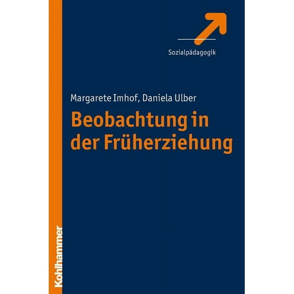 Beobachtung in Der Fruhpadagogik : Theoretische Grundlagen, Methoden, Anwendung