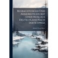 thumbnail image 1 of Beobachtungen Und Anmerkungen Auf Einer Reise Aus Deutschland Nach Der Schweiz (Paperback), 1 of 1