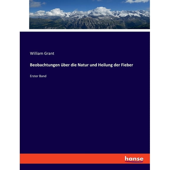 Beobachtungen ber die Natur und Heilung der Fieber: Erster Band, (Paperback)