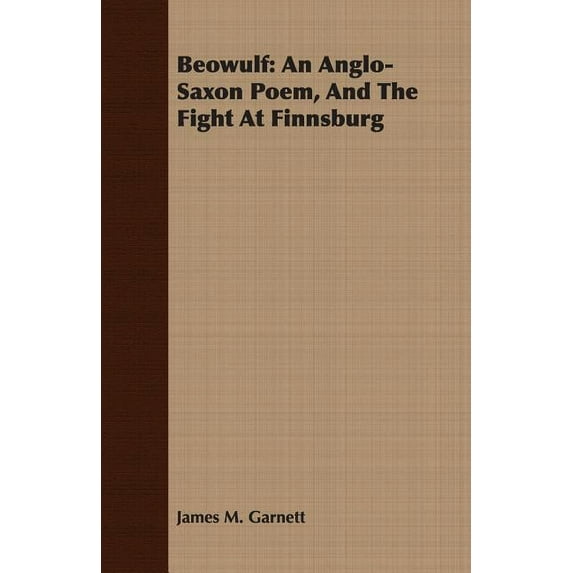 Beowulf: An Anglo-Saxon Poem, And The Fight At Finnsburg (Paperback)