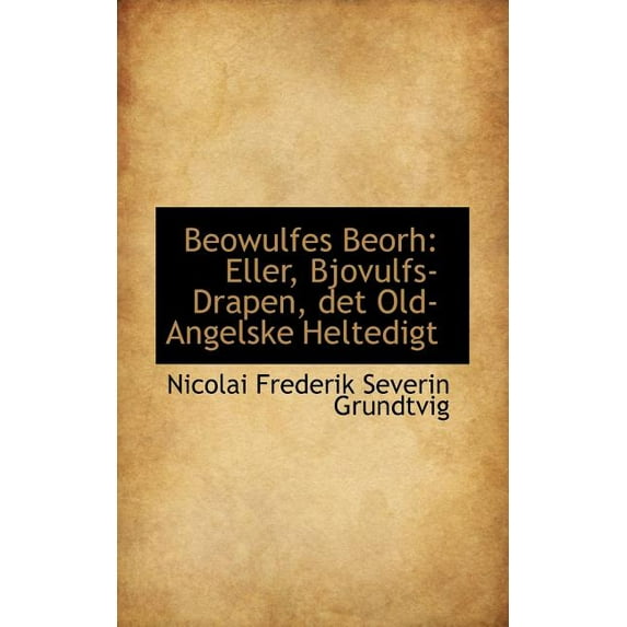 Beowulfes Beorh : Eller, Bjovulfs-Drapen, Det Old-Angelske Heltedigt (Paperback)