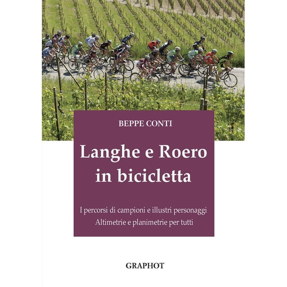 Beppe Conti Langhe e Roero in bicicletta. I percorsi di campioni e illustri persona (Paperback)