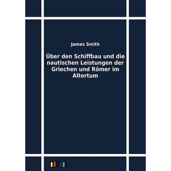 Ber Den Schiffbau Und Die Nautischen Leistungen Der Griechen Und R Mer Im Altertum