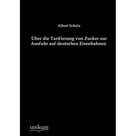 Über die Tarifierung von Zucker zur Ausfuhr auf deutschen Eisenbahnen (Paperback)
