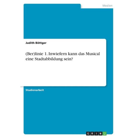 (Ber)Linie 1. Inwiefern Kann Das Musical Eine Stadtabbildung Sein? (German Edition)