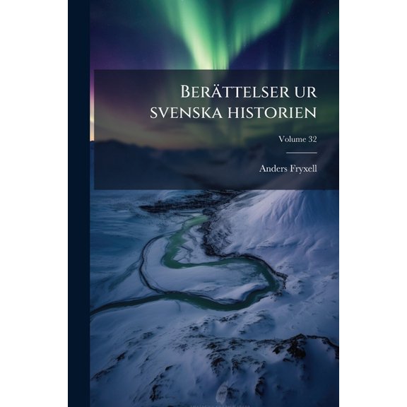 Berättelser ur svenska historien : Till ungdomens tjenst; Volume 32 (Paperback)