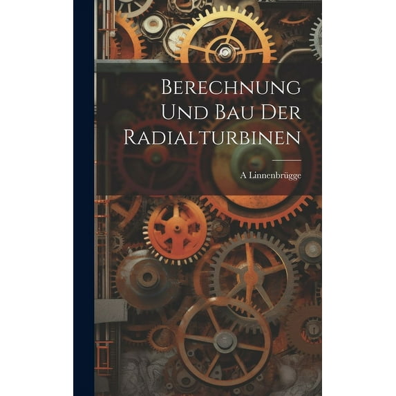 Berechnung Und Bau Der Radialturbinen (Hardcover)