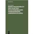 thumbnail image 1 of Berechnungsbuch Des Elektromaschinenbauer-Handwerkers (Ankerwicklers): Anleitung Und Tabellen FÃ¼r Die Berechnung Der Wic, (Hardcover), 1 of 1