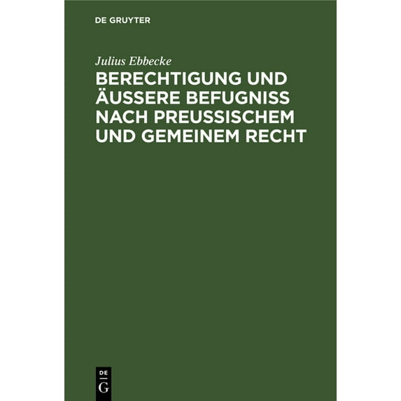 Berechtigung Und ÃuÃere Befugnià Nach PreuÃischem Und Gemeinem Recht, (Hardcover)