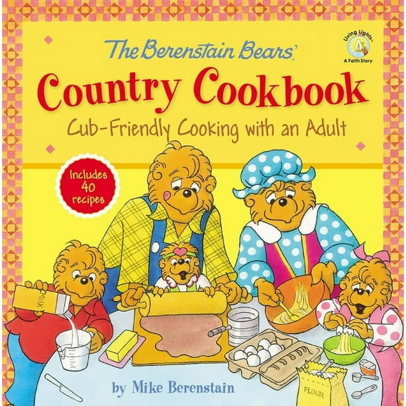Berenstain Bears/Living Lights: A Faith The Berenstain Bears' Country Cookbook: Cub-Friendly Cooking with an Adult, (Hardcover)