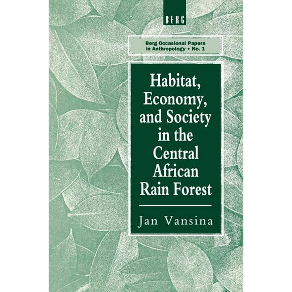 Berg Occasional Papers in Anthropology Habitat, Economy and Society in the Central Africa Rain Forest, Book 0001, (Paperback)