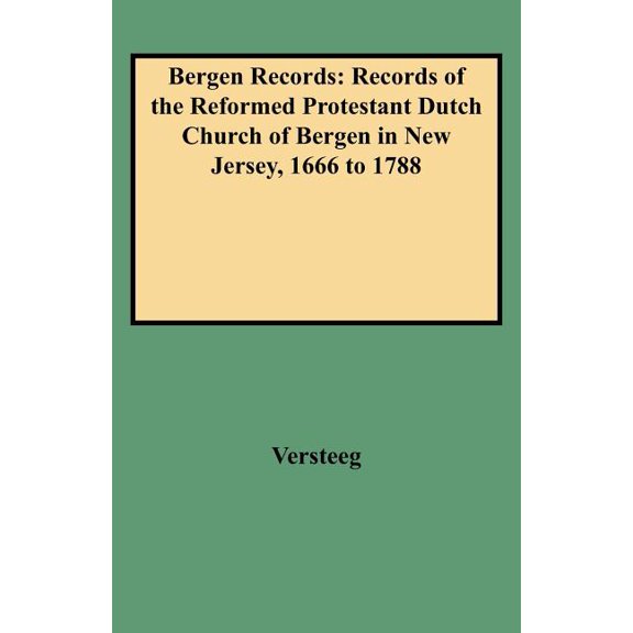 Bergen Records: Records of the Reformed Protestant Dutch Church of Bergen in New Jersey, 1666 to 1788, (Paperback)