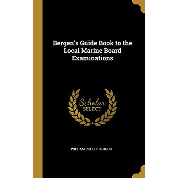 Bergens Guide Book to the Local Marine Board Examinations Hardcover 0526168927 9780526168927 William Culley Bergen