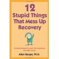 thumbnail image 1 of 12 Stupid Things That Mess Up Recovery: Avoiding Relapse through Self-Awareness and Right Action, 1 of 1