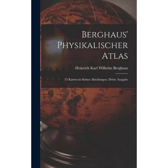 Berghaus' Physikalischer Atlas: 75 Karten in sieben Abteilungen. Dritte Ausgabe, (Hardcover)