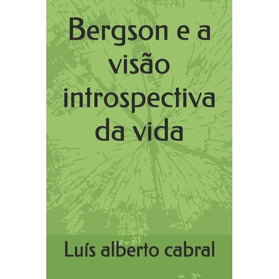 Bergson e a visão introspectiva da vida, (Paperback)