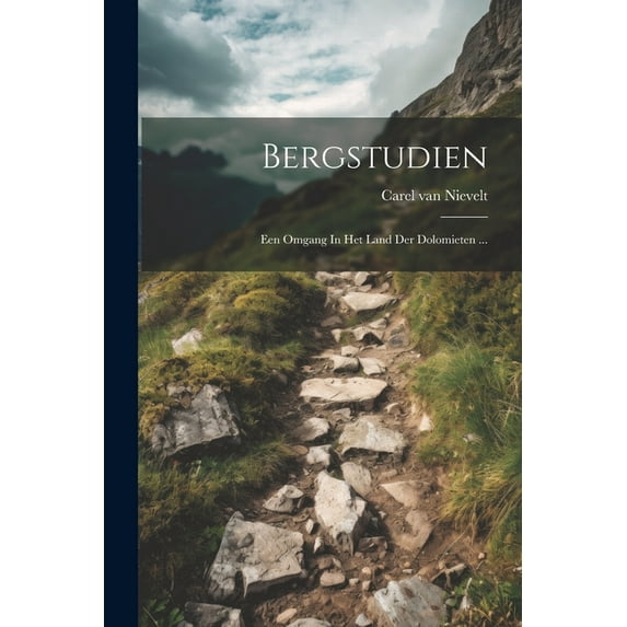 Bergstudien: Een Omgang In Het Land Der Dolomieten ... (Paperback)