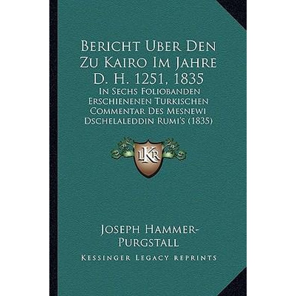 Bericht Uber Den Zu Kairo Im Jahre D. H. 1251, 1835: In Sechs Foliobanden Erschienenen Turkischen Commentar Des Mesnewi Dschelaleddin Rumi's (1835) Paperback