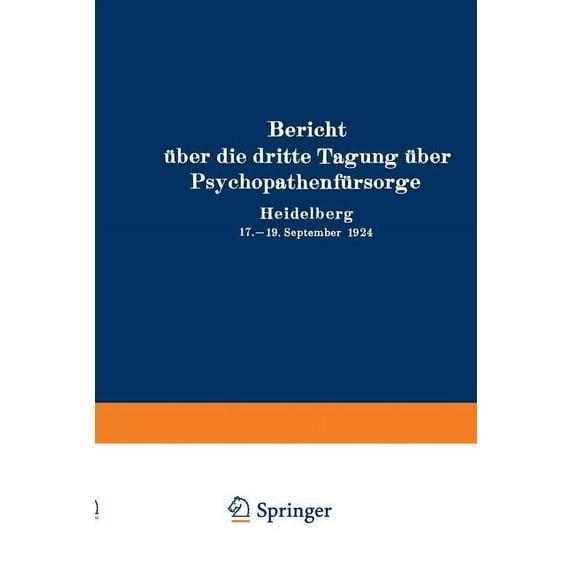 Bericht Ãber Die Dritte Tagung Ãber PsychopathenfÃ¼rsorge: Heidelberg 17.-19. September 1924, (Paperback)