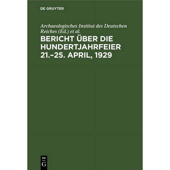 Bericht Über Die Hundertjahrfeier 21.-25. April, 1929 (Hardcover)