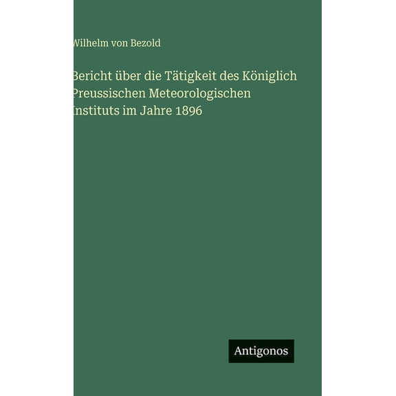 Bericht über die Tätigkeit des Königlich Preussischen Meteorologischen Instituts im Jahre 1896, (Hardcover)