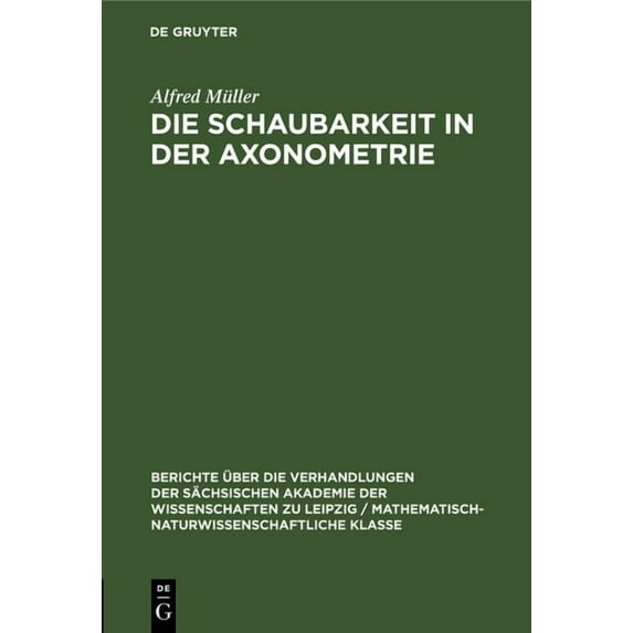 Berichte Ãber die Verhandlungen der Säch Die Schaubarkeit in Der Axonometrie, Book 100, (Hardcover)