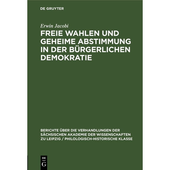 Berichte Ãber die Verhandlungen der Säch Freie Wahlen Und Geheime Abstimmung in Der Bürgerlichen Demokratie, Book 103, (Hardcover)
