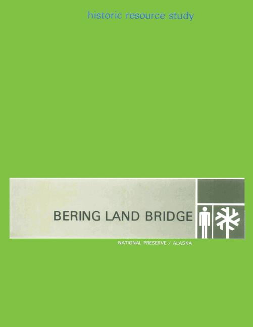 Bering Land Bridge - National Preserve - Alaska: Hisoric Resource Study, (Paperback)