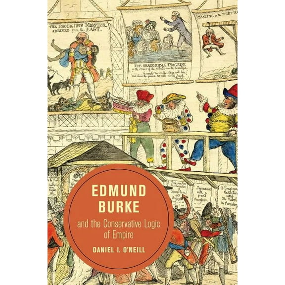 Berkeley Series in British Studies: Edmund Burke and the Conservative Logic of Empire (Series #10) (Edition 1) (Paperback)