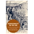 thumbnail image 1 of Berkeley British Studies Respectability on the Line: Gender, Race, and Labor Along British and Colonial Indian Railways Volume 24, (Paperback), 1 of 1